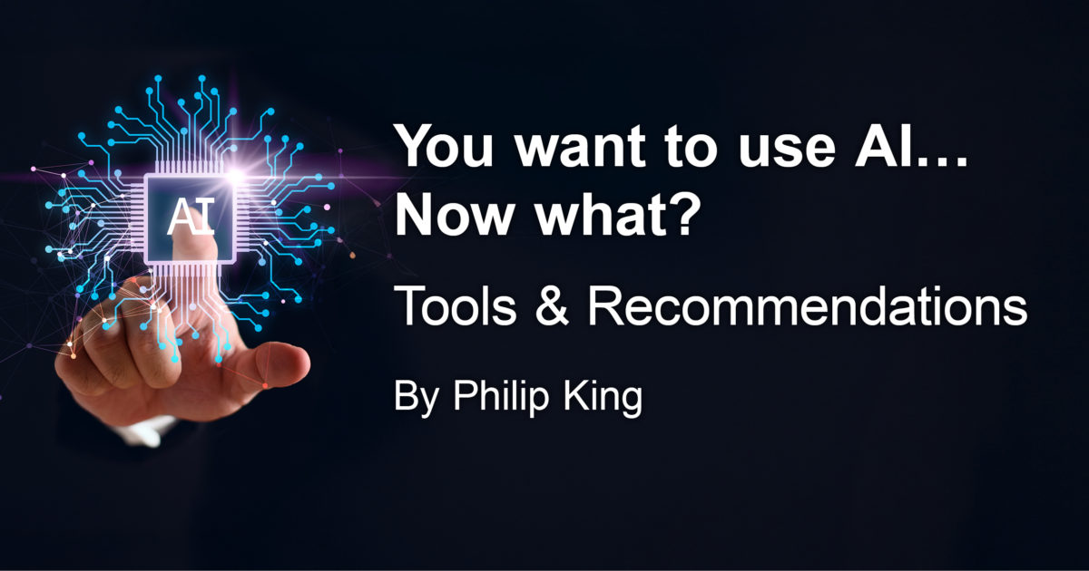 You want to use AI...Now what? Tools & Recommendations.