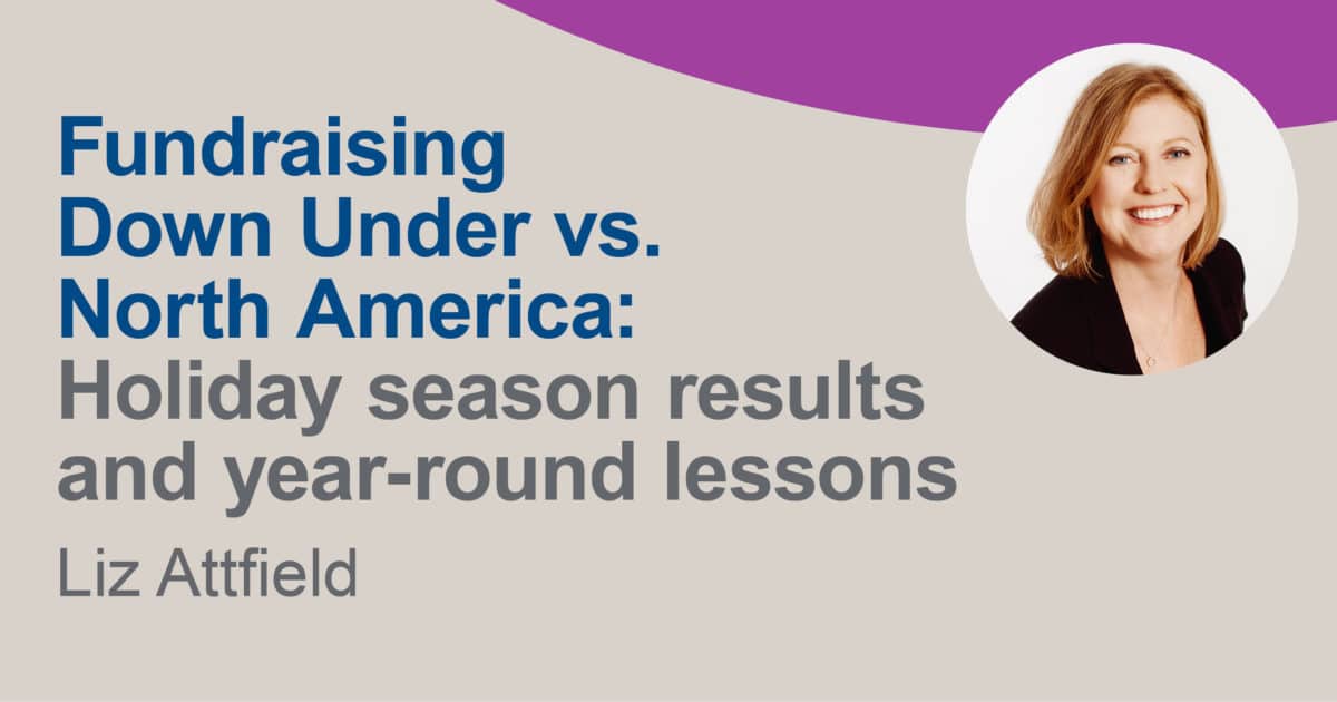 Fundraising Down Under vs. North America: Holiday Season Results and Year-Round Lessons. By Liz Attfield