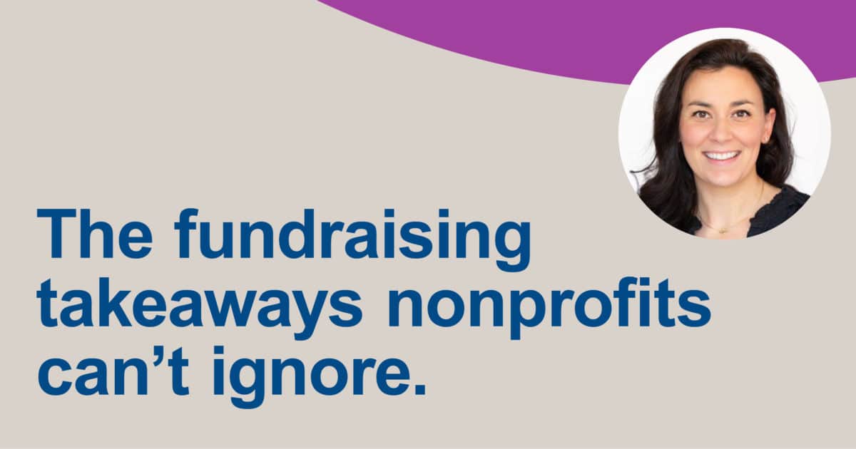 The Fundraising Takeaways Nonprofits Can’t Ignore